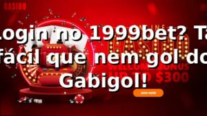 Login no 1999bet? Tá fácil que nem gol do Gabigol! ⚽