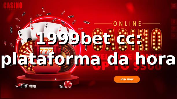 1999bet cc: plataforma da hora 🎮
